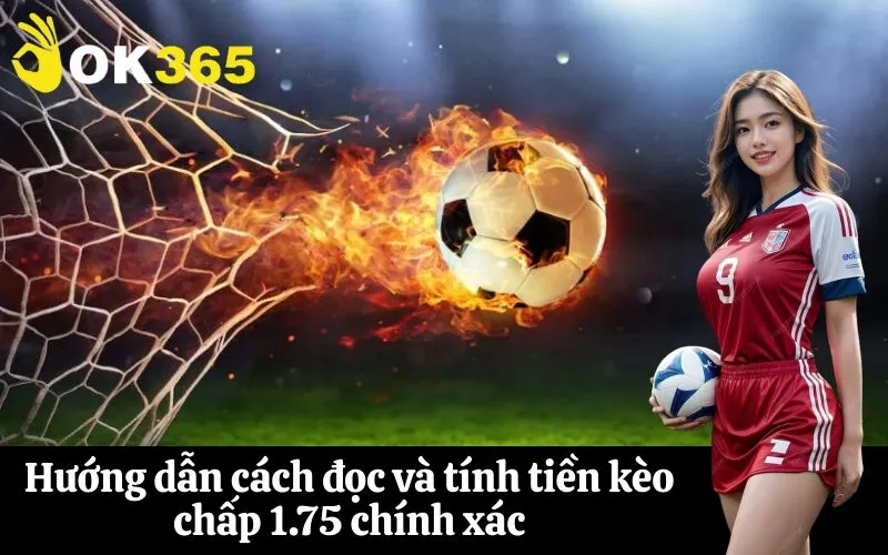 Hướng dẫn cách đọc và tính tiền kèo chấp 1.75 chính xác