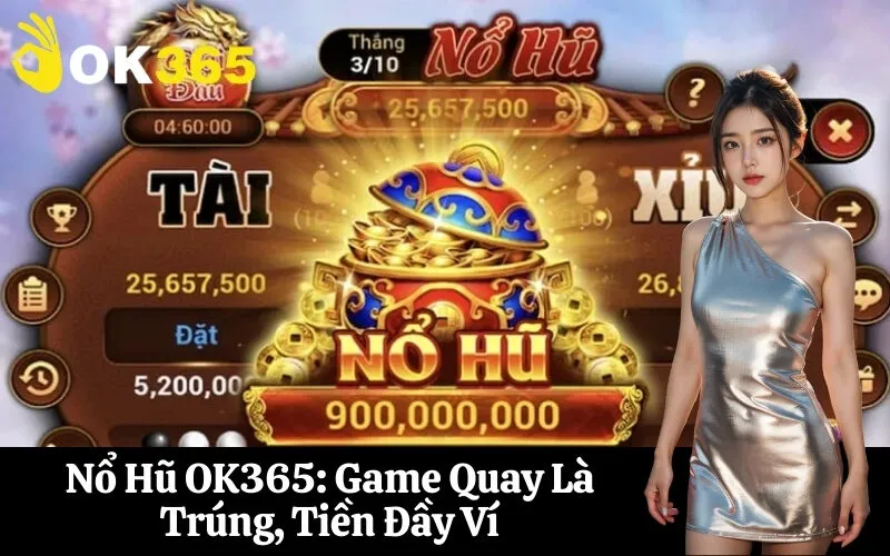 Nổ Hũ OK365 Game Quay Là Trúng, Tiền Đầy Ví