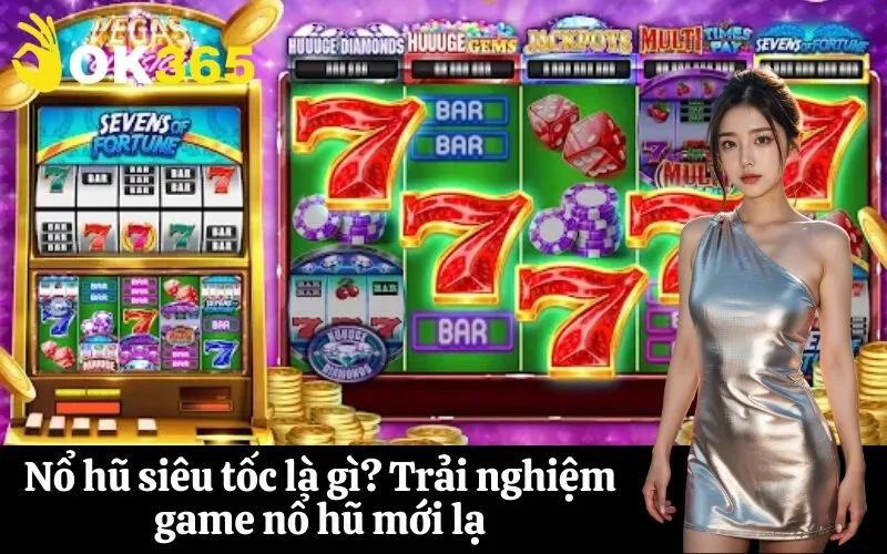 Nổ hũ siêu tốc là gì Trải nghiệm game nổ hũ mới lạ